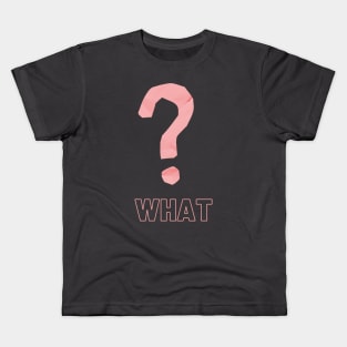 What Kids T-Shirt